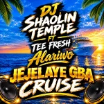 DJ SHAOLIN TEMPLE - JEJELAYE GBA CRUISE MP3 Download DJ SHAOLIN mp3 download