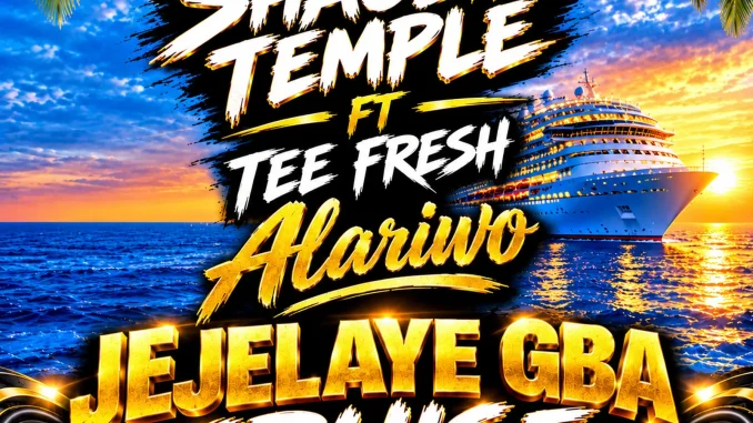 DJ SHAOLIN TEMPLE – JEJELAYE GBA CRUISE MP3 Download